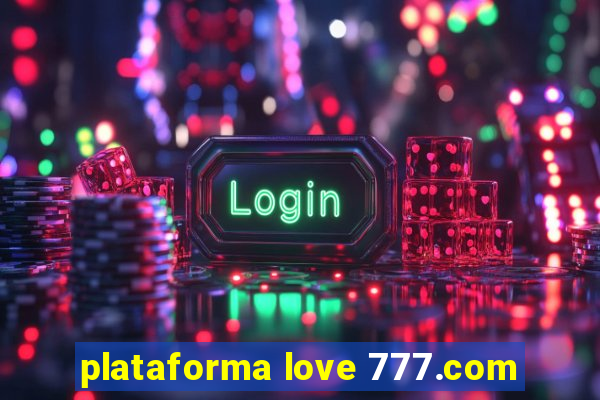 plataforma love 777.com